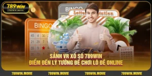 Sảnh VR Xổ Số 789Win điểm đến lý tưởng để chơi lô đề online
